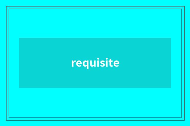 requisite