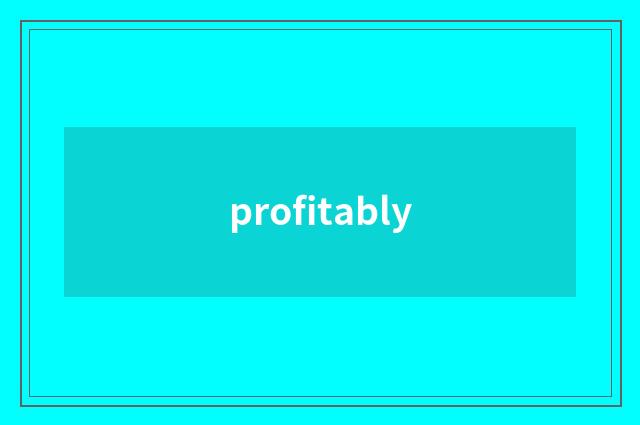 profitably