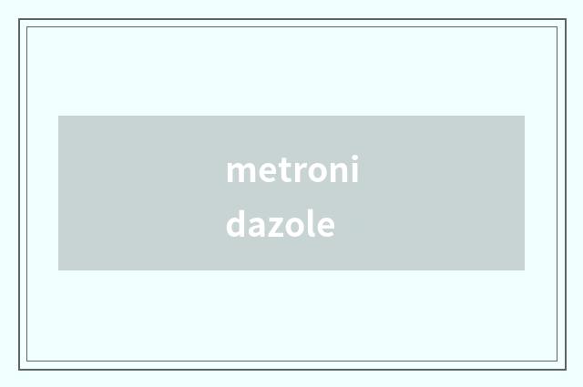 metronidazole