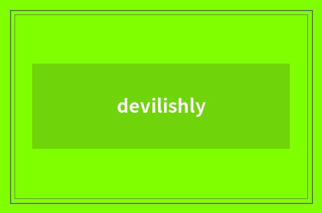 devilishly