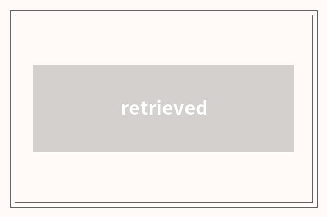 retrieved