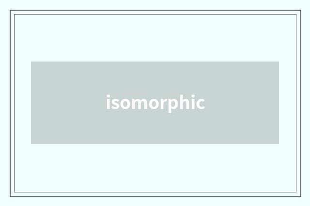 isomorphic