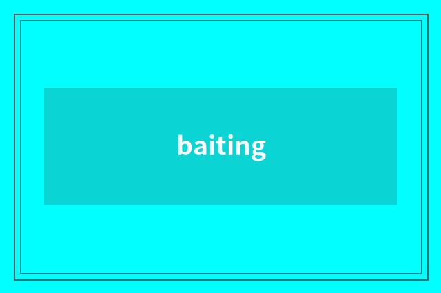 baiting