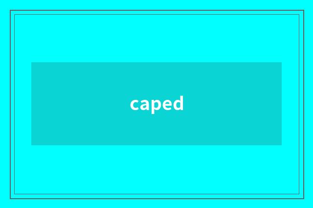 caped