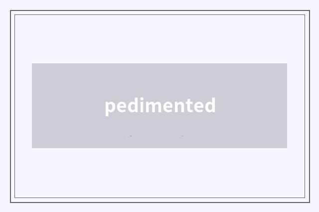 pedimented