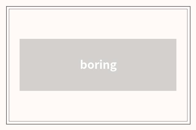 boring
