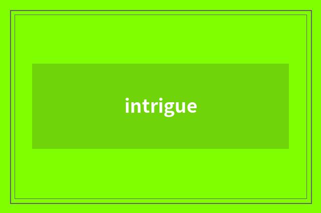 intrigue