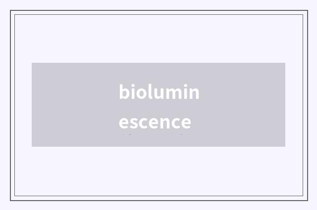 bioluminescence