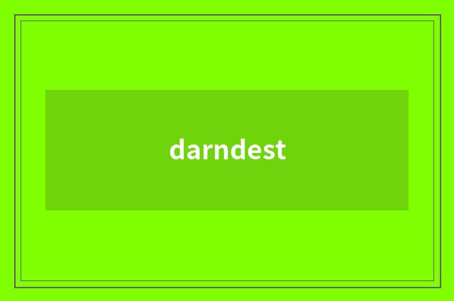 darndest
