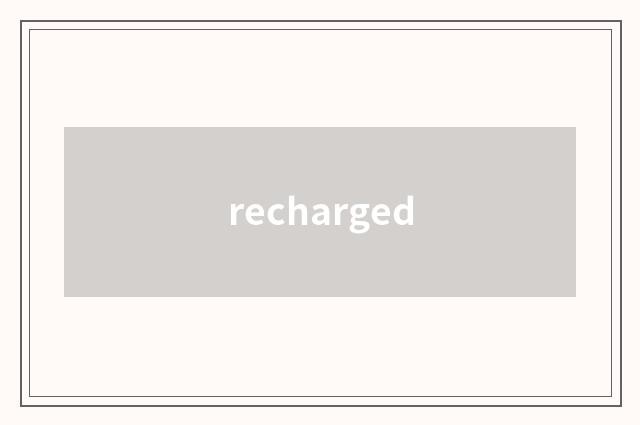 recharged