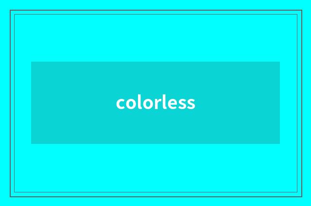 colorless