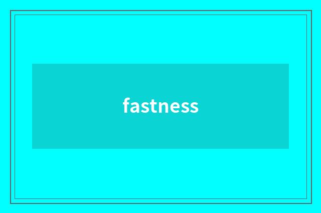 fastness