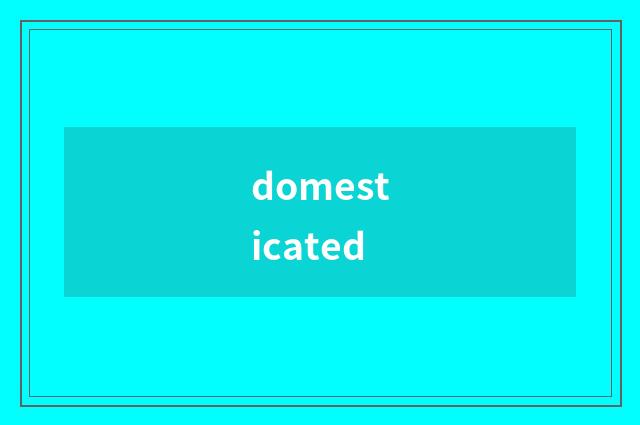 domesticated
