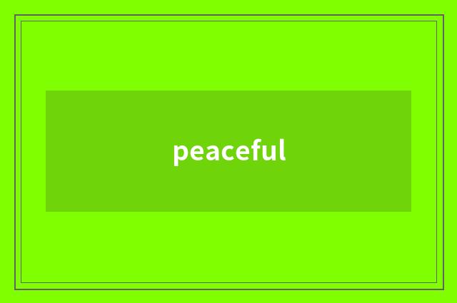 peaceful