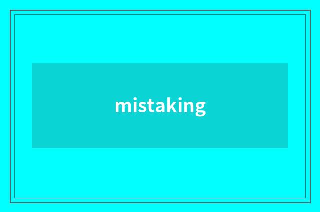 mistaking
