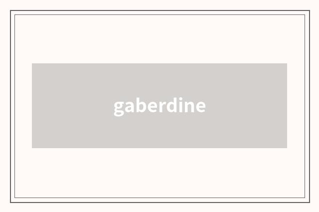 gaberdine