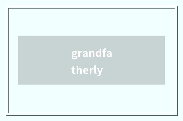 grandfatherly