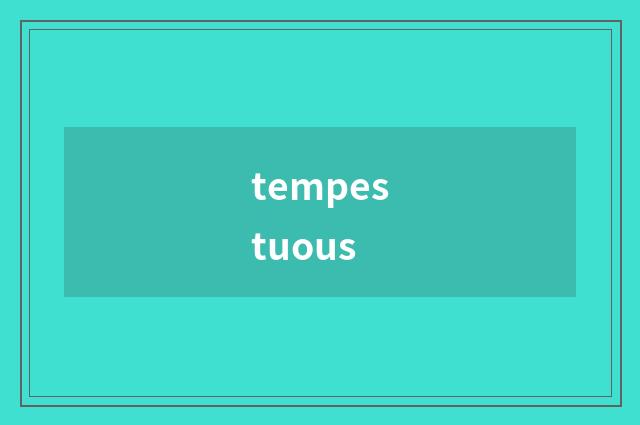 tempestuous
