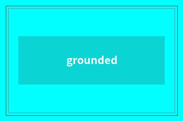 grounded