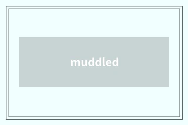 muddled