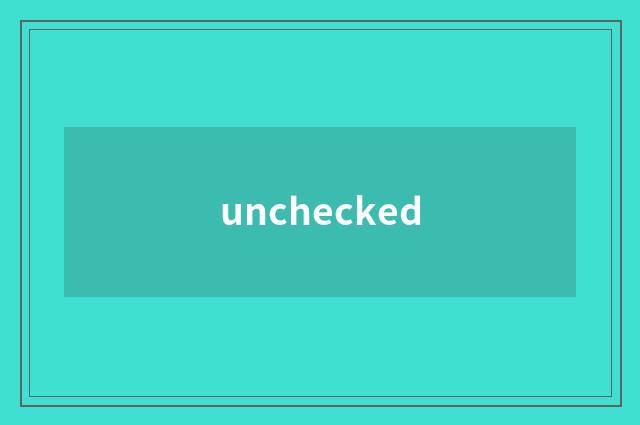 unchecked