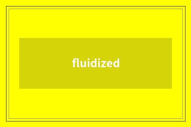 fluidized