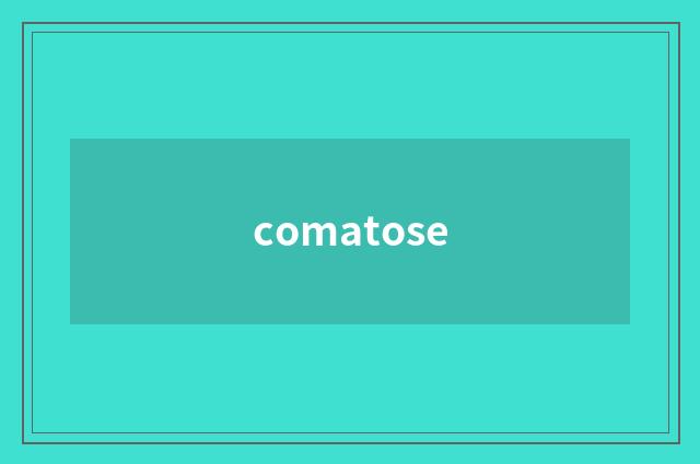 comatose