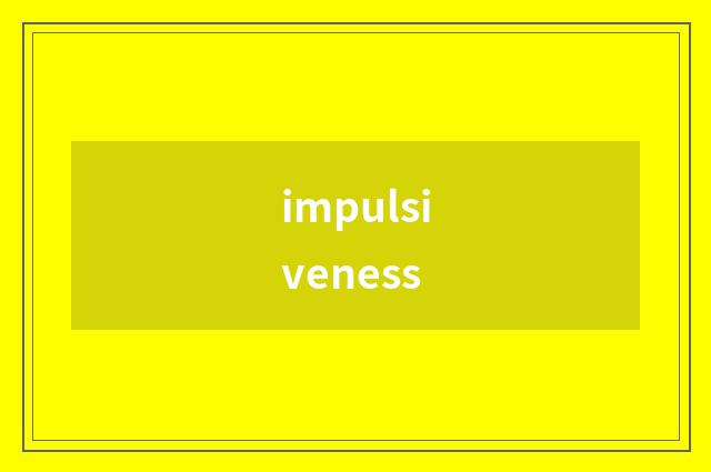 impulsiveness