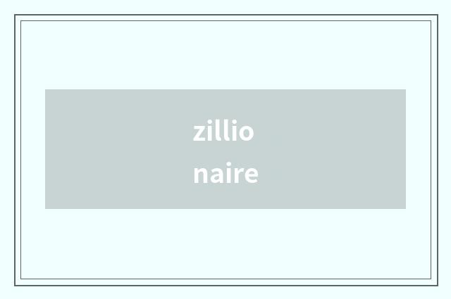 zillionaire