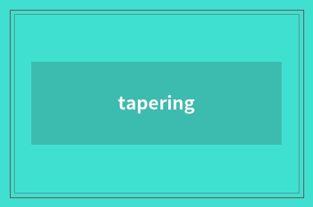 tapering