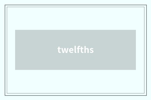 twelfths