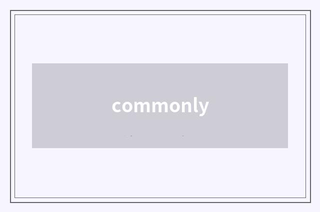 commonly
