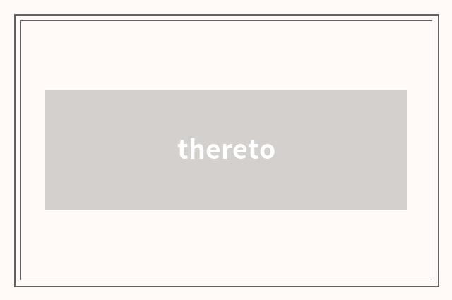thereto