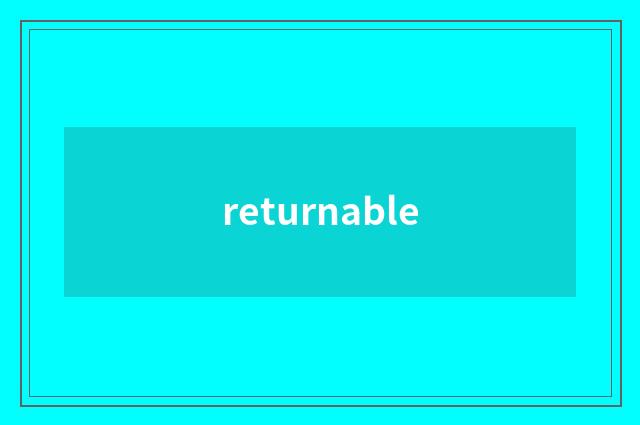 returnable