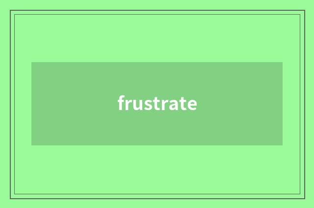 frustrate