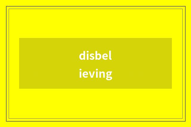 disbelieving