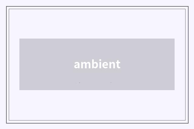 ambient