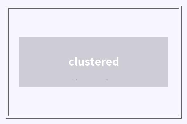 clustered