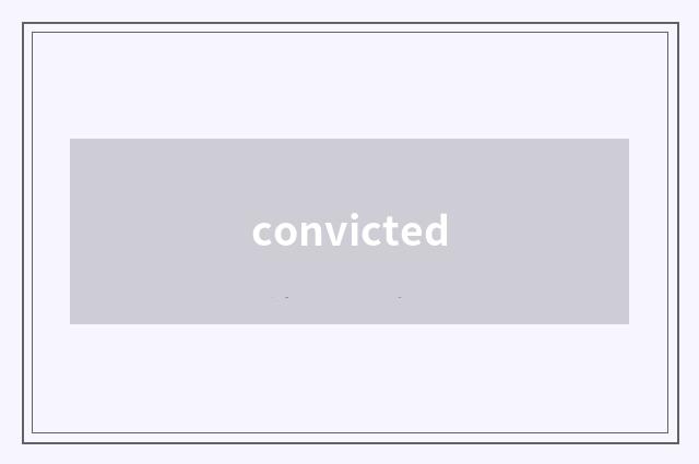 convicted