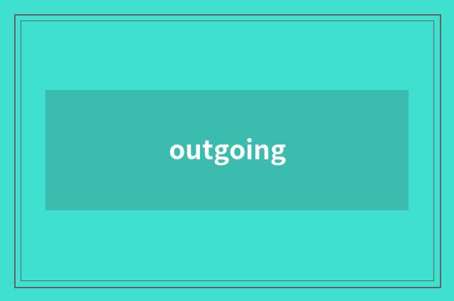 outgoing