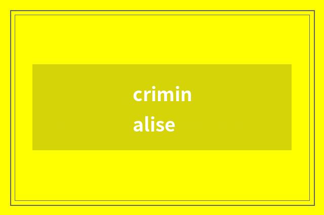 criminalise