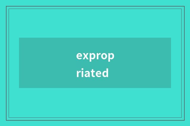 expropriated