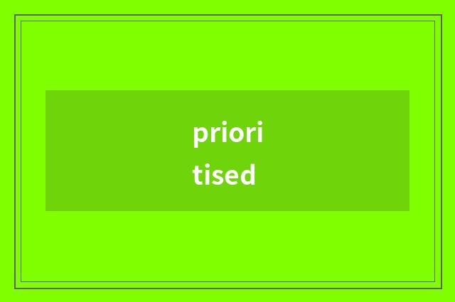 prioritised