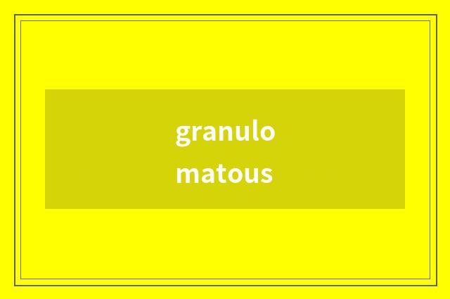 granulomatous