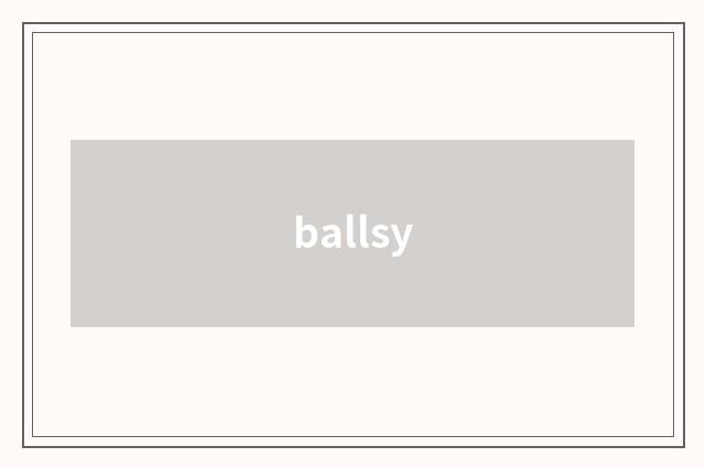 ballsy