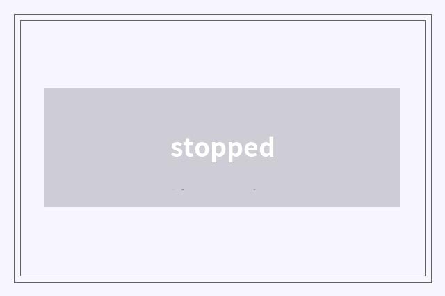 stopped