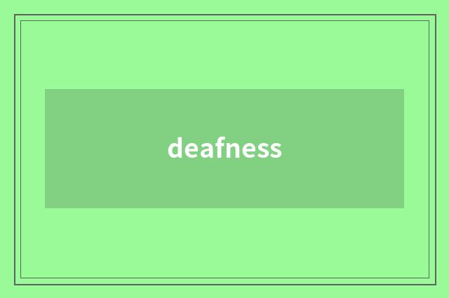 deafness