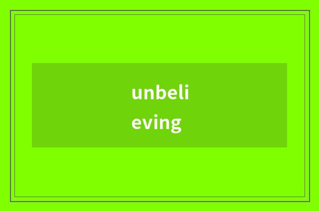 unbelieving
