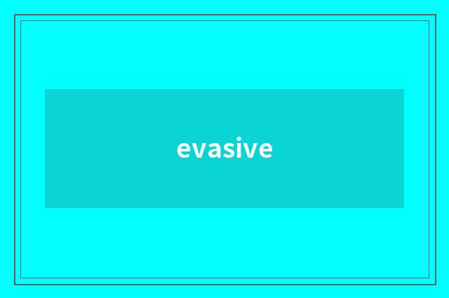 evasive
