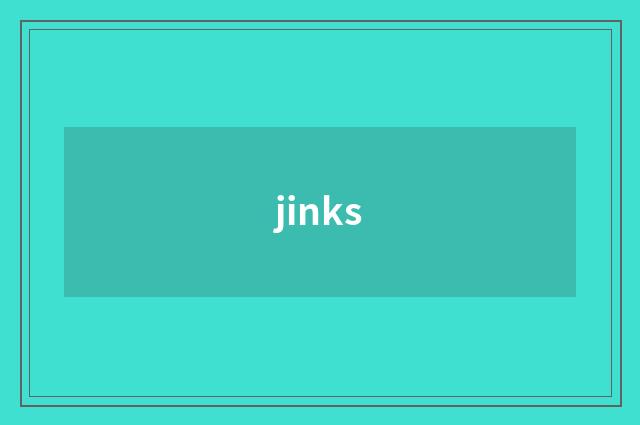 jinks